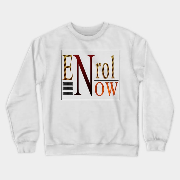 EnrolNOW Crewneck Sweatshirt by titogfx